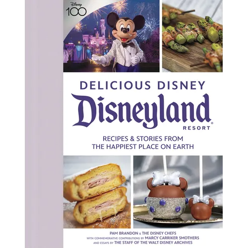 Delicious Disney: Disneyland: Recipes & Stories from the Happiest Place on Earth - Hardcover