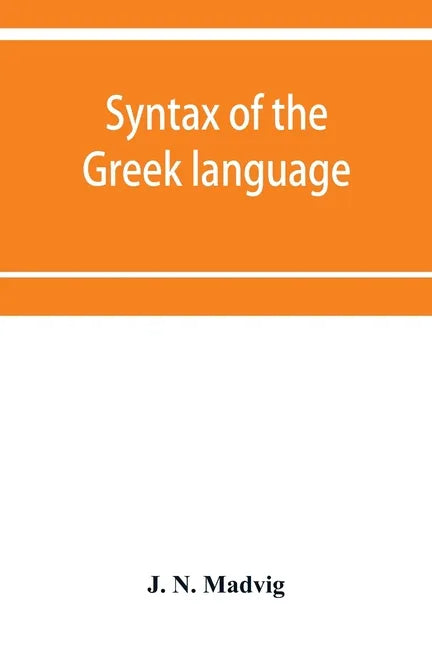 Syntax of the Greek language, especially of the Attic dialect: for the use of schools - Paperback