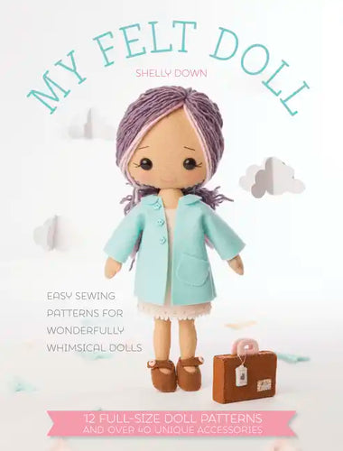 My Felt Doll: Easy Sewing Patterns for Wonderfully Whimsical Dolls - Paperback