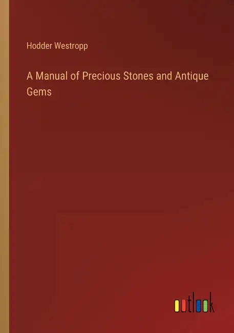 A Manual of Precious Stones and Antique Gems - Paperback