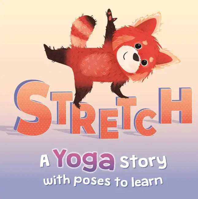 Stretch: A Yoga Story with Poses to Learn for Kids - Board Book