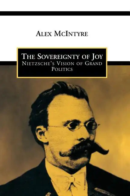 The Sovereignty of Joy: Nietzsche's Vision of Grand Politics - Paperback