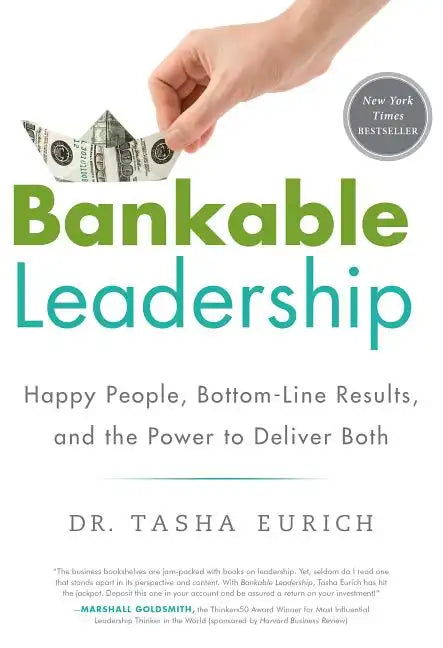 Bankable Leadership: Happy People, Bottom-Line Results, and the Power to Deliver Both - Hardcover