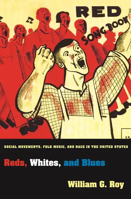 Reds, Whites, and Blues: Social Movements, Folk Music, and Race in the United States - Paperback