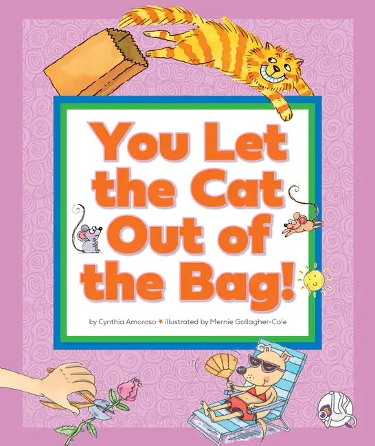 You Let the Cat Out of the Bag!: (And Other Crazy Animal Sayings) - Library Binding