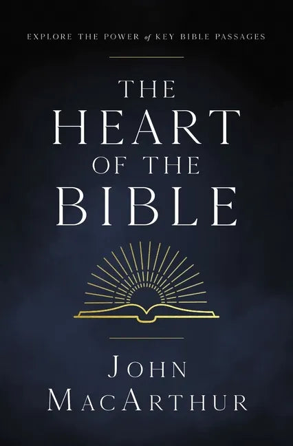 The Heart of the Bible: Explore the Power of Key Bible Passages - Paperback