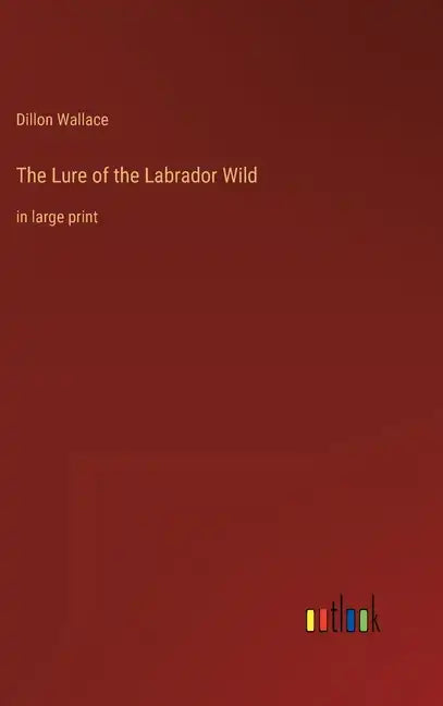 The Lure of the Labrador Wild: in large print - Hardcover