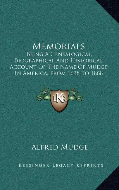 Memorials: Being A Genealogical, Biographical And Historical Account Of The Name Of Mudge In America, From 1638 To 1868 (1868) - Hardcover