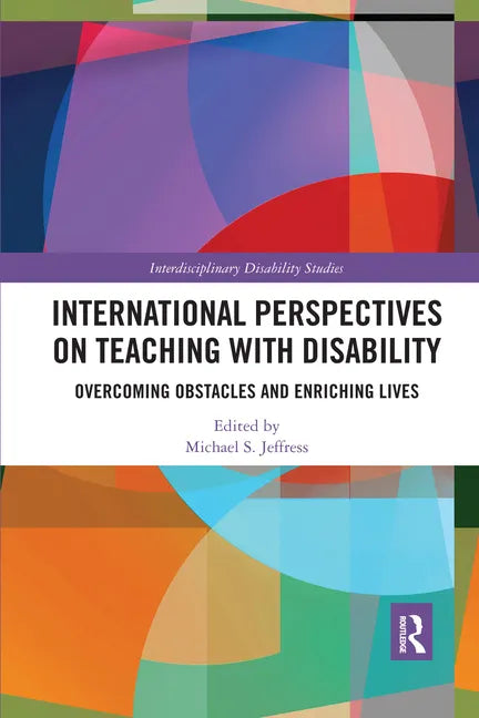 International Perspectives on Teaching with Disability: Overcoming Obstacles and Enriching Lives - Paperback