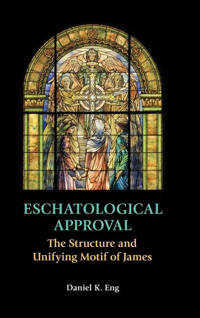 Eschatological Approval: The Structure and Unifying Motif of James - Hardcover