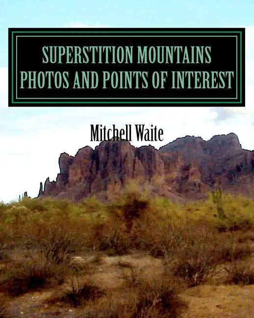 Superstition Mountains Photos And Points of interest - Paperback