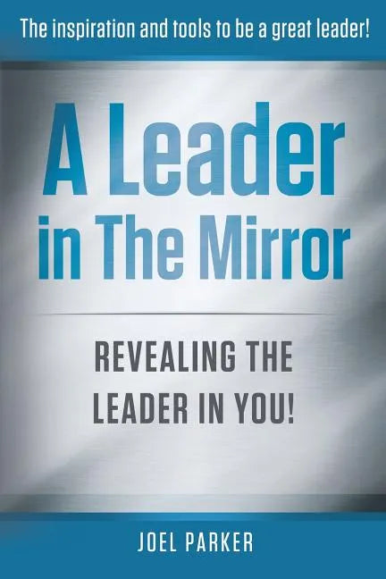 A Leader In The Mirror: Revealing The Leader In You! - Paperback