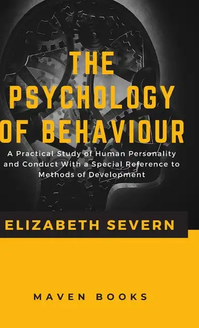 The Psychology of Behaviour A Practical Study of Human Personality and Conduct With a Special Reference to Methods of Development - Hardcover