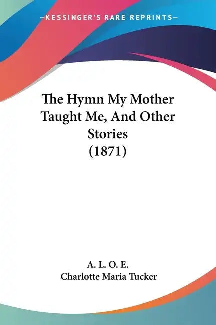 The Hymn My Mother Taught Me, And Other Stories (1871) - Paperback