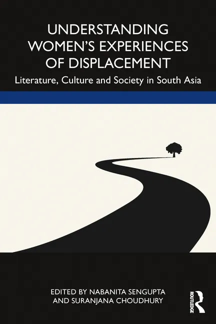 Understanding Women's Experiences of Displacement: Literature, Culture and Society in South Asia - Paperback
