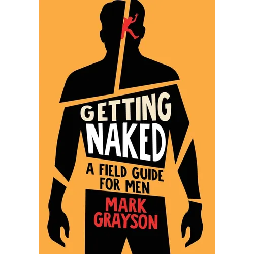 Getting Naked: A Field Guide for Men - Hardcover