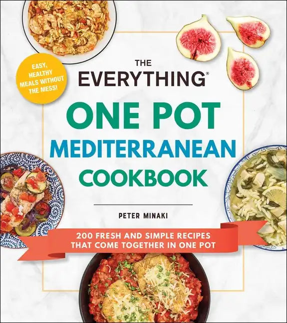 The Everything One Pot Mediterranean Cookbook: 200 Fresh and Simple Recipes That Come Together in One Pot - Paperback