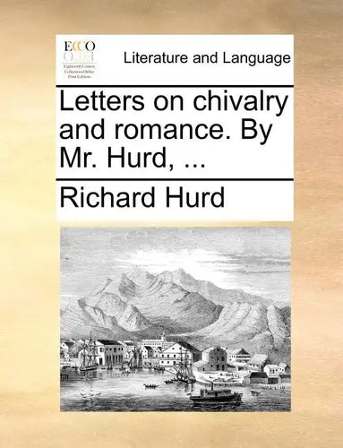 Letters on Chivalry and Romance. by Mr. Hurd, ... - Paperback