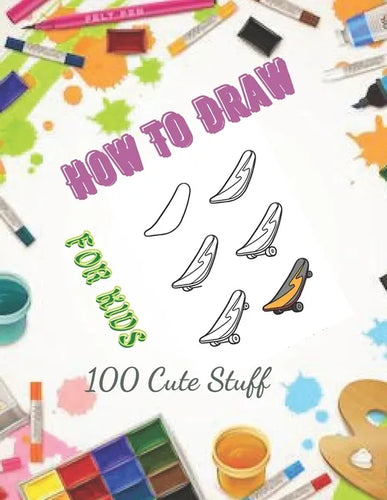 How To Draw 100 Cute Stuff for kids: Drawing Cute Style Step-by-Step Everythings for your child - Paperback