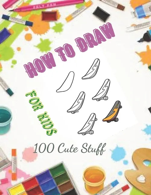How To Draw 100 Cute Stuff for kids: Drawing Cute Style Step-by-Step Everythings for your child - Paperback