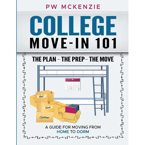 College Move-In 101 the Plan the Prep the Move: A Guide for Moving from Home to Dorm - Paperback