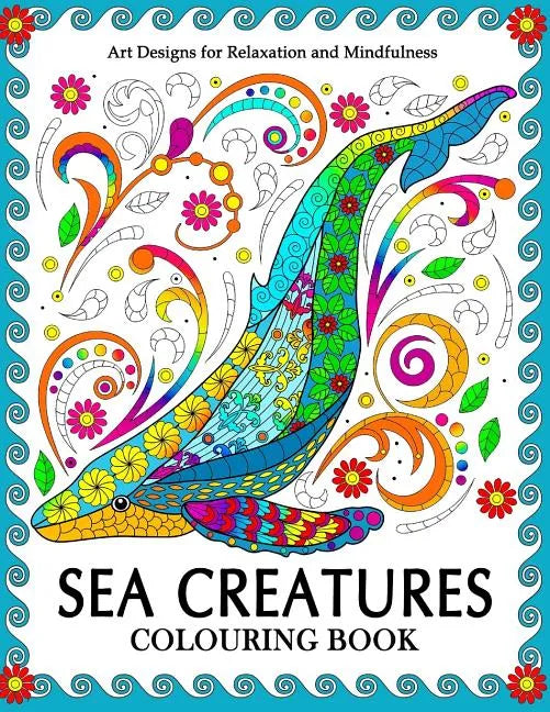 Sea Creatures Colouring Book: Coloring Pages for Adults (Shark, Whale, Dolphin, Turtle, Seahorse and Friend) - Paperback