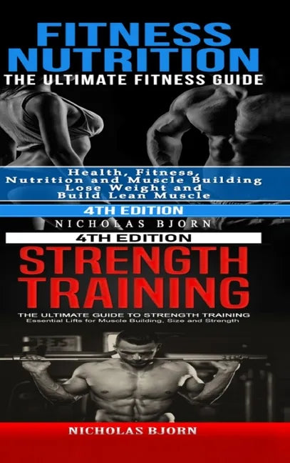 Fitness Nutrition & Strength Training: The Ultimate Fitness Guide & The Ultimate Guide to Strength Training - Hardcover