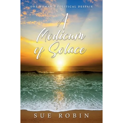 A Modicum of Solace: One Woman's Political Despair - Paperback