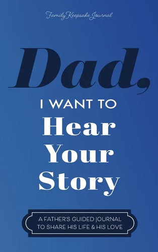 Dad, I Want to Hear Your Story: A Father's Guided Journal to Share His Life & His Love - Hardcover
