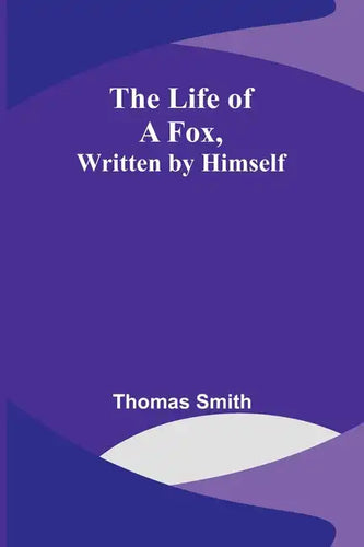 The Life of a Fox, Written by Himself - Paperback