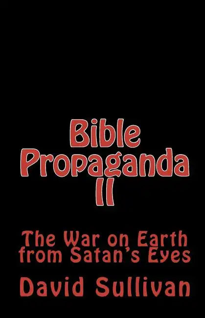 Bible Propaganda II: The War on Earth from Satan's Eyes - Paperback