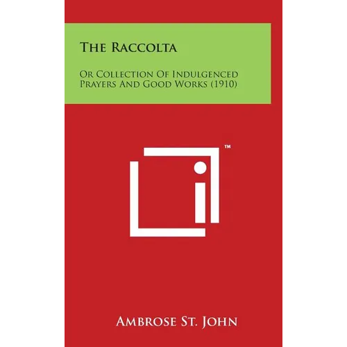 The Raccolta: Or Collection of Indulgenced Prayers and Good Works (1910) - Hardcover