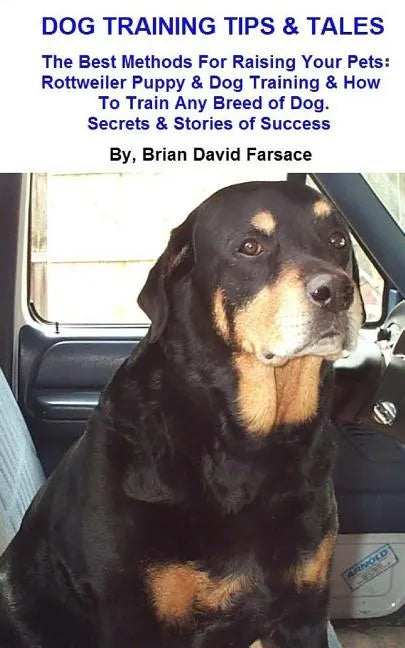 Dog Training Tips & Tales: Rottweiler puppy training, how to train any breed of dog, Rottweiler training, caring for your Rottweiler, best equipm - Paperback