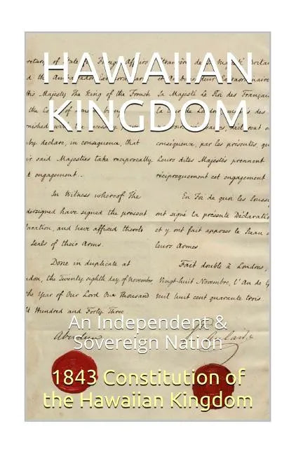1843 Constitution of the Hawaiian Kingdom: The Hawaiian Kingdom An Independent & Sovereign Neutral Nation - Paperback