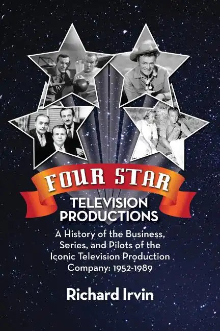 Four Star Television Productions: A History of the Business, Series, and Pilots of the Iconic Television Production Company: 1952-1989 - Paperback