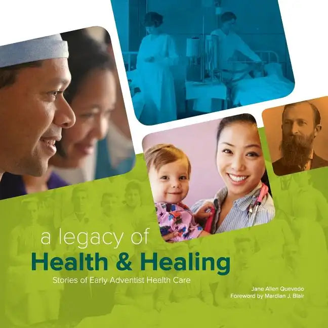 A Legacy of Health & Healing: Stories of Early Adventist Health Care - Paperback