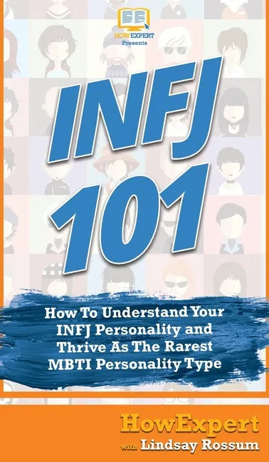 Infj 101: How To Understand Your INFJ Personality and Thrive As The Rarest MBTI Personality Type - Hardcover