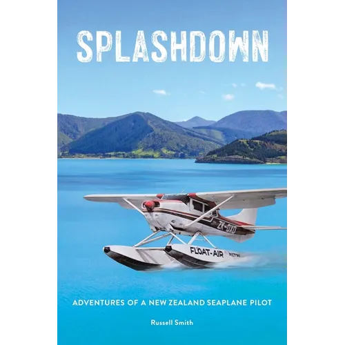 Splashdown: Adventures of a New Zealand Seaplane Pilot - Paperback