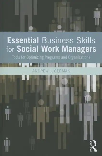 Essential Business Skills for Social Work Managers: Tools for Optimizing Programs and Organizations - Paperback