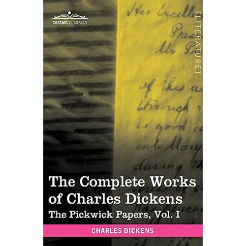 The Complete Works of Charles Dickens (in 30 Volumes, Illustrated): The Pickwick Papers, Vol. I - Hardcover