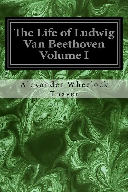 The Life of Ludwig Van Beethoven Volume I - Paperback