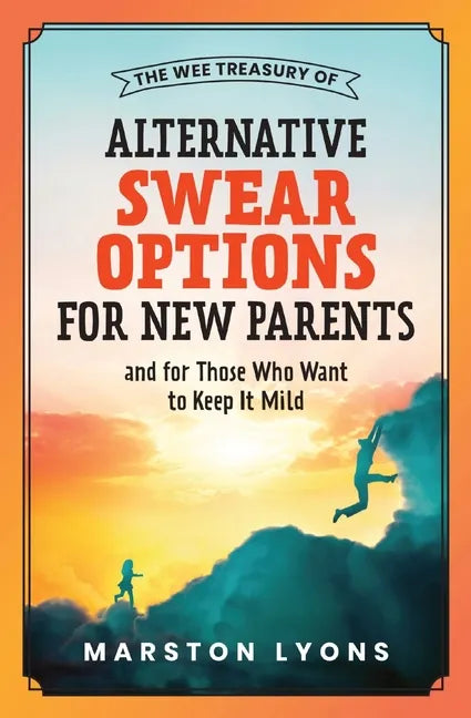 The Wee Treasury of Alternative Swear Options for New Parents: ...and for Those Who Want to Keep it Mild - Paperback