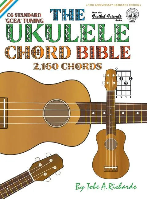 The Ukulele Chord Bible: GCEA Standard C6 Tuning 2,160 Chords - Hardcover