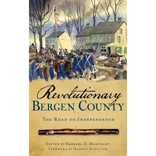 Revolutionary Bergen County: The Road to Independence - Hardcover