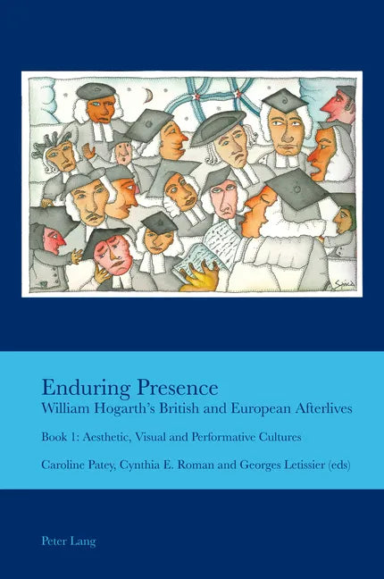 Enduring Presence: William Hogarth's British and European Afterlives: Book 1: Aesthetic, Visual and Performative Cultures - Paperback
