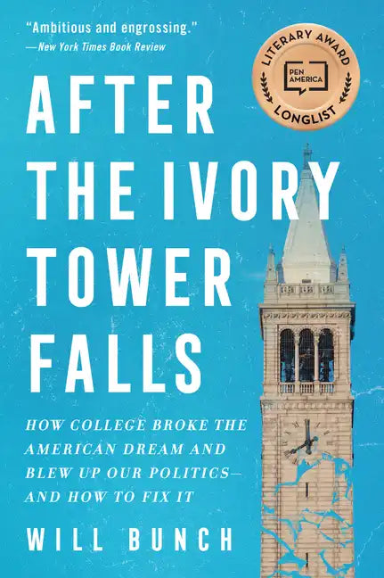 After the Ivory Tower Falls: How College Broke the American Dream and Blew Up Our Politics--And How to Fix It - Paperback