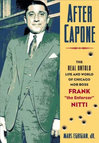 After Capone: The Life and World of Chicago Mob Boss Frank the Enforcer Nitti - Hardcover