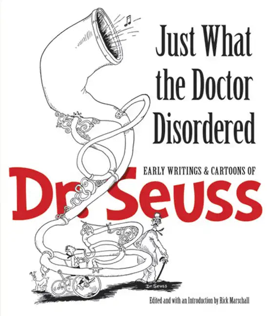 Just What the Doctor Disordered: Early Writings & Cartoons of Dr. Seuss - Paperback