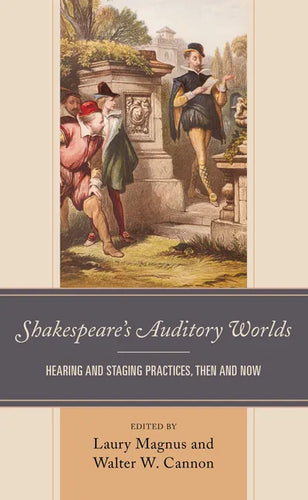 Shakespeare's Auditory Worlds: Hearing and Staging Practices, Then and Now - Paperback