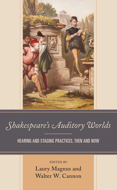 Shakespeare's Auditory Worlds: Hearing and Staging Practices, Then and Now - Paperback